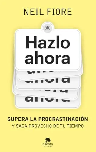 Hazlo ahora: Supera la procrastinación y saca provecho de tu tiempo (Alienta) - SacrificioShop