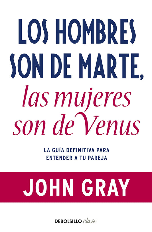 Los hombres son de Marte, las mujeres de Venus: La guía definitiva para entender a tu pareja (Clave) DEBOLSILLO
