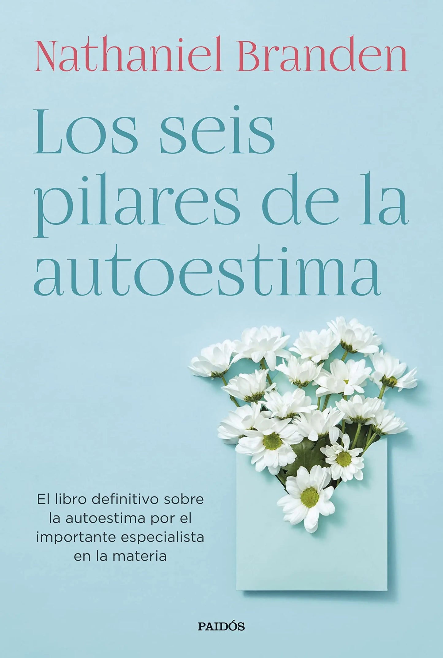 Los seis pilares de la autoestima: El libro definitivo sobre la autoestima por el importante especialista en la materia (Biblioteca Nathaniel Branden) Ediciones Paidós