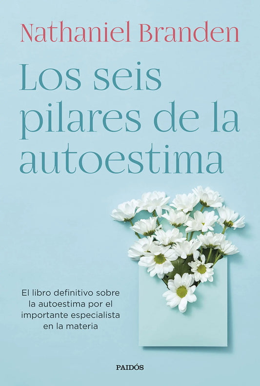 Los seis pilares de la autoestima: El libro definitivo sobre la autoestima por el importante especialista en la materia (Biblioteca Nathaniel Branden) Ediciones Paidós
