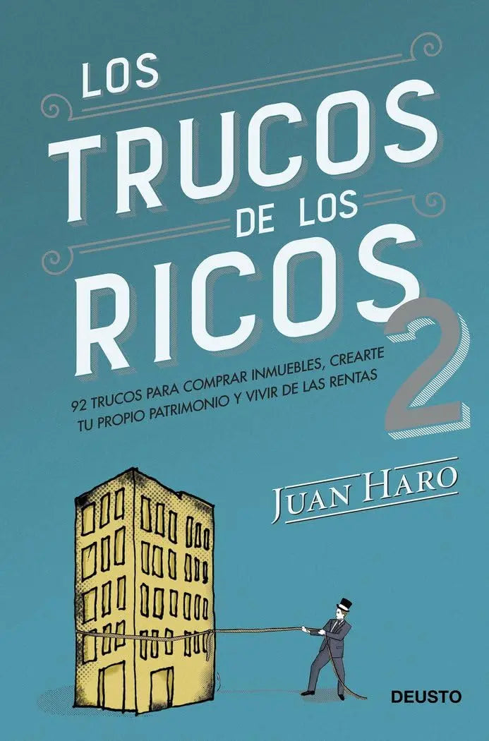 Los trucos de los ricos 2ª parte: 92 trucos para comprar inmuebles, crear tu propio patrimonio y vivir de las rentas (Deusto) Deusto
