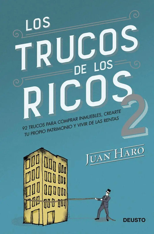 Los trucos de los ricos 2ª parte: 92 trucos para comprar inmuebles, crear tu propio patrimonio y vivir de las rentas (Deusto) Deusto